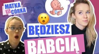 MATKA VS CÓRKA - MAMO BĘDZIESZ BABCIĄ