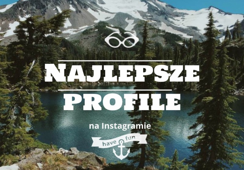 Profile na Instagramie, które warto obserwować: natura i podróże