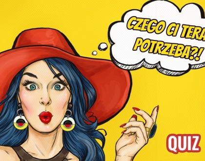 CZEGO CI TERAZ POTRZEBA? | QUIZ