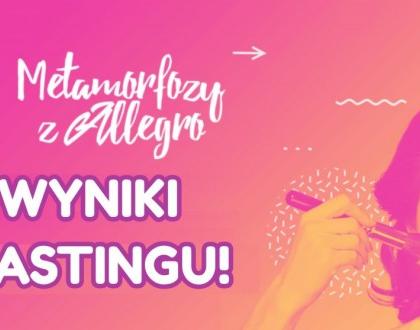 WYNIKI CASTINGU „METAMORFOZY Z ALLEGRO”! Z KIM WIDZIMY SIĘ NA SESJI?