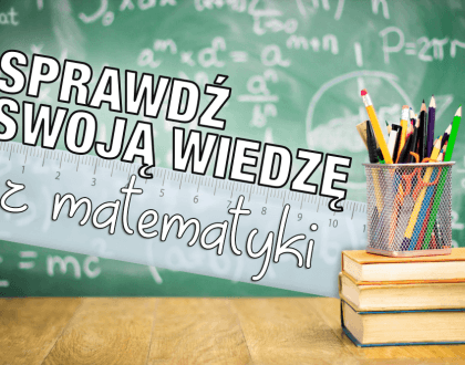 QUIZ: Jak dobry jesteś z matematyki?