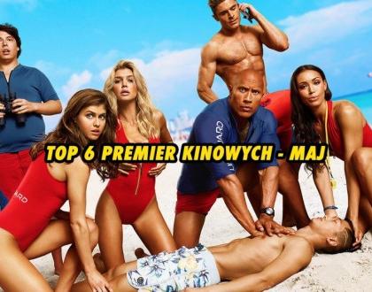 TOP 6 premier kinowych - MAJ