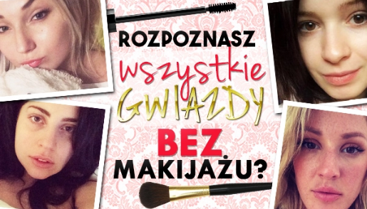 Jestem pewna, że nie rozpoznasz tych wszystkich gwiazd bez makijażu