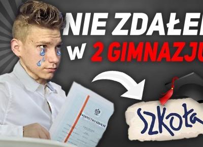 NIE ZDAŁEM W 2 GIMNAZJUM!! 😪😭