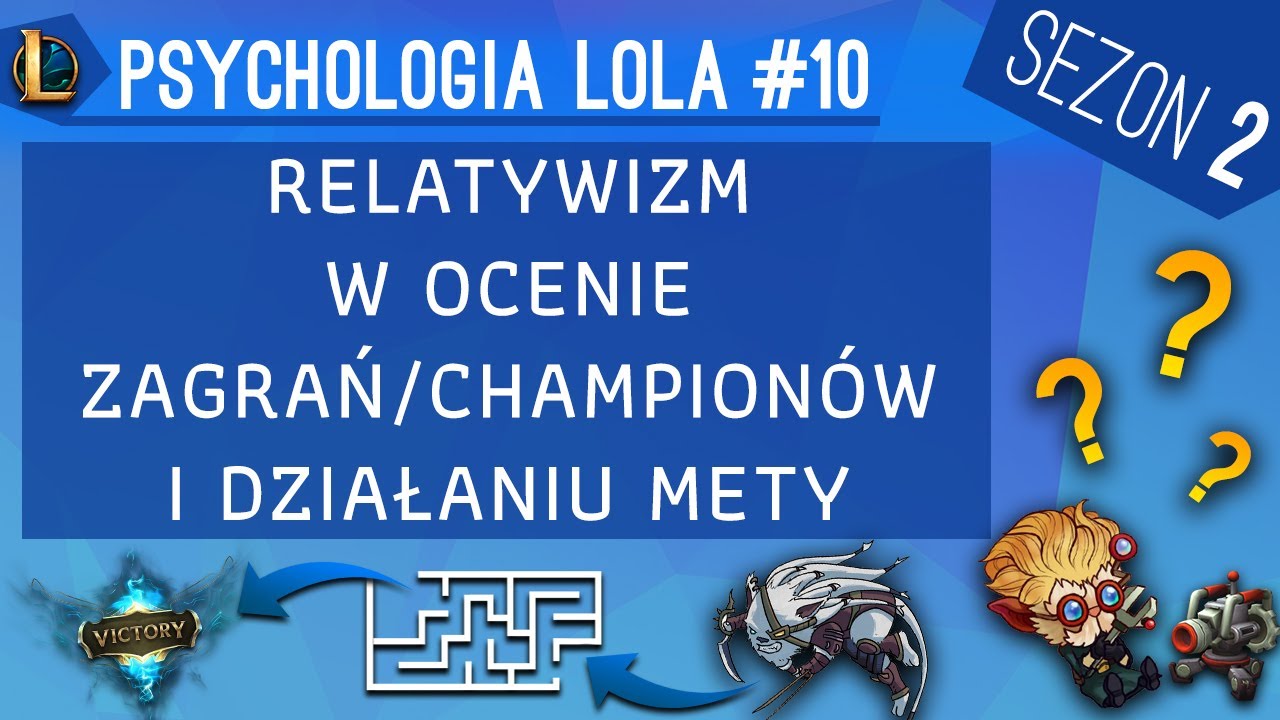 LOL: Relatywizm w ocenie zagrań/championów i działaniu mety [Psychologia lola S2 #10]