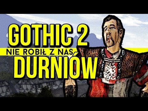 Jak Gothic 2 nie robił z nas idiotów