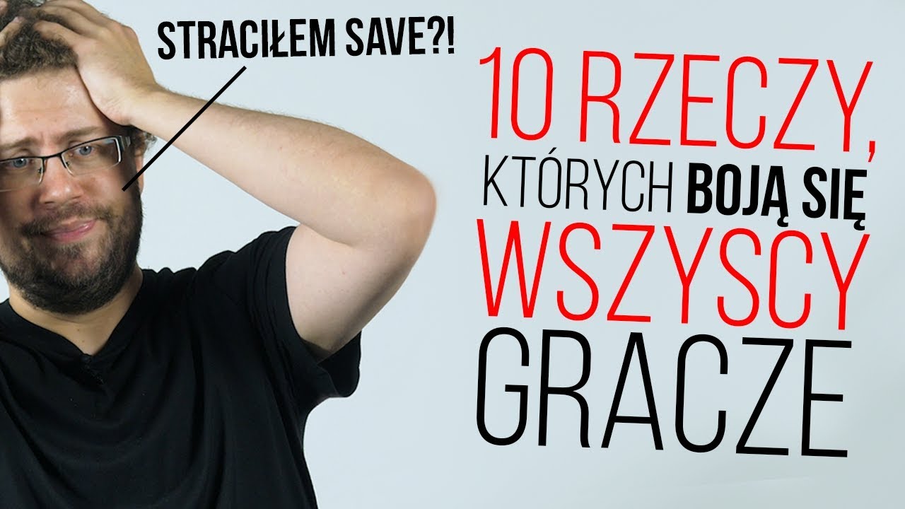 10 rzeczy, których boi się każdy gracz