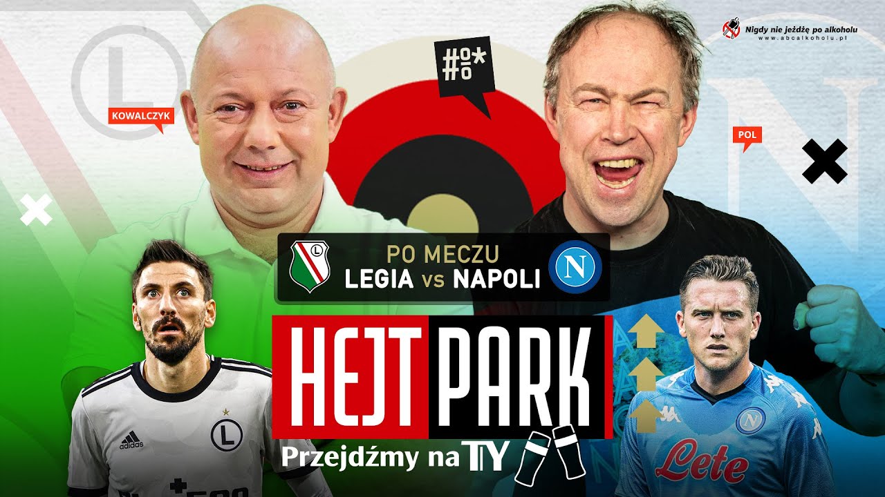 HEJT PARK - PRZEJDŹMY NA TY 265 PO MECZU LEGIA - NAPOLI - WOJCIECH KOWALCZYK I MICHAŁ POL