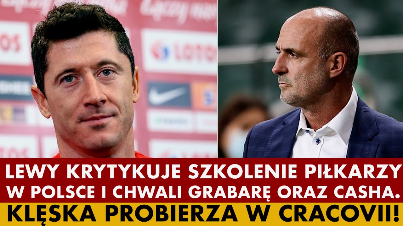 LEWANDOWSKI KRYTYKUJE SZKOLENIE PIŁKARZY W POLSCE I CHWALI GRABARĘ ORAZ CASHA. KLĘSKA PROBIERZA!