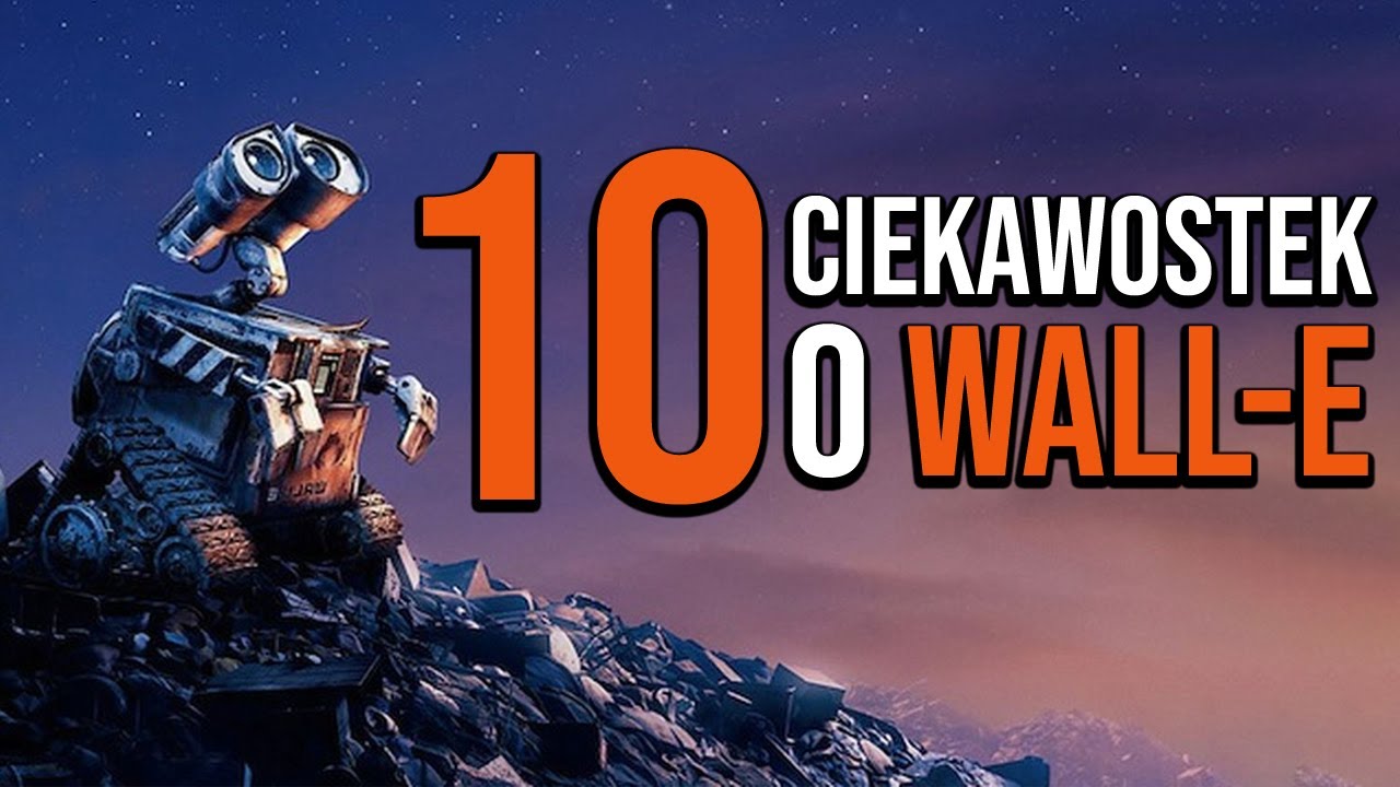 10 rzeczy, których nie wiesz o WALL-E