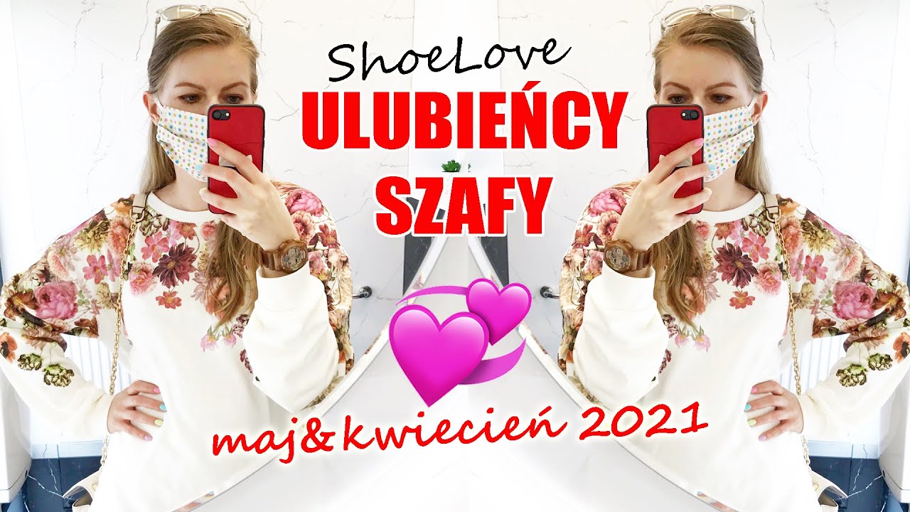 ULUBIEŃCY SZAFY SHOELOVE MAJA I KWIETNIA 2021 ubrania, buty, dodatki na wiosnę 2021