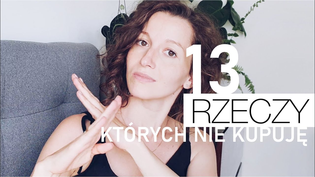 MINIMALIZM | 13 rzeczy, których NIE KUPUJĘ (zero waste / less waste)