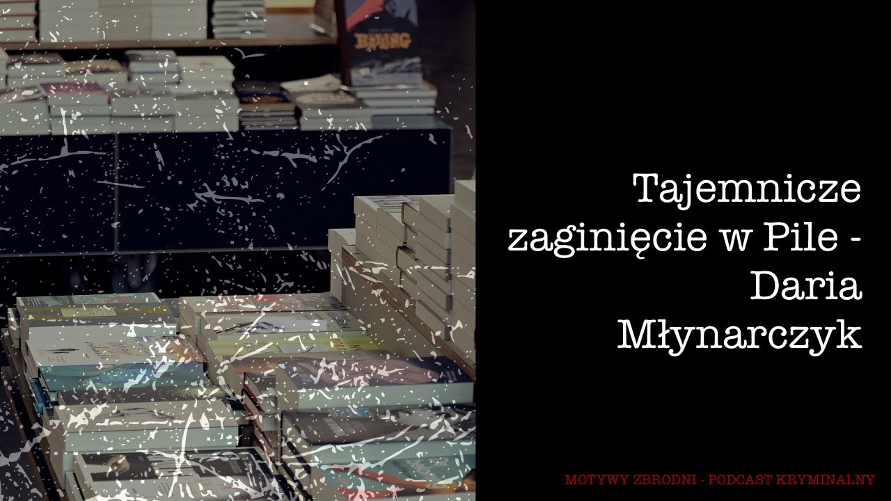 Kryminalne zagadki: Tajemnicze zaginięcie w Pile - Daria Młynarczyk