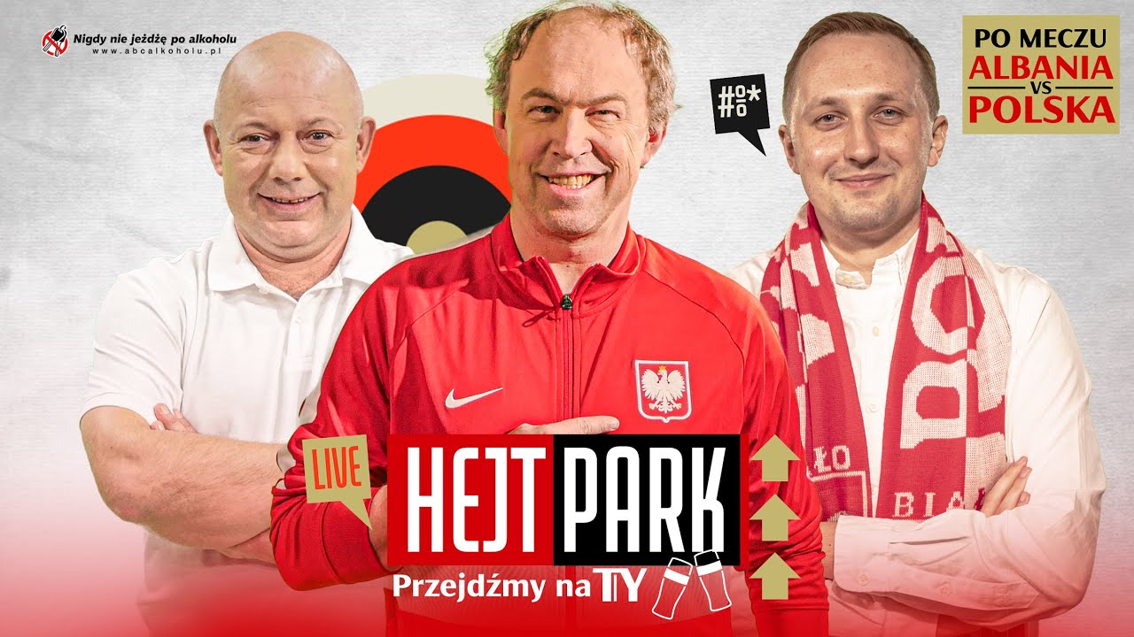 HEJT PARK - PRZEJDŹMY NA TY 241 PO MECZU ALBANIA - POLSKA: KOWAL, POL I ROKUSZEWSKI