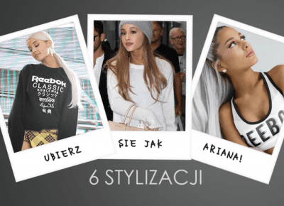 UBIERZ SIĘ JAK ARIANA GRANDE! 8 OUTFITÓW!