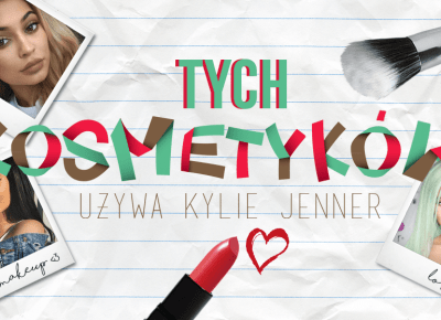 JAKICH KOSMETYKÓW DO MAKIJAŻU UŻYWA KYLIE JENNER? KUPISZ JE W POLSCE!