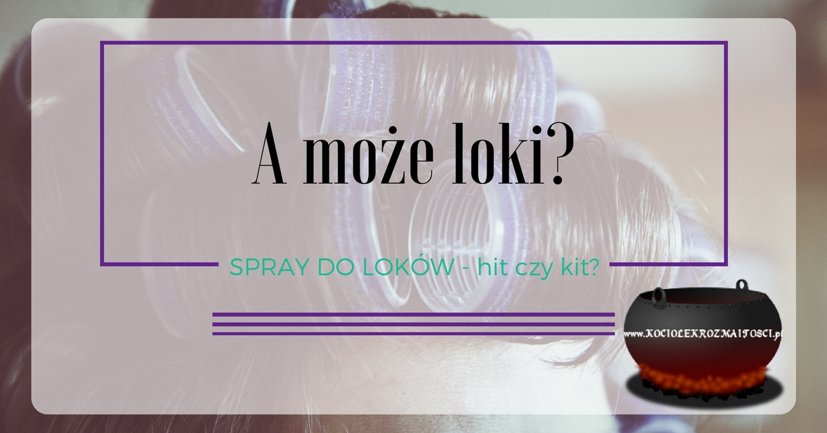 Włosy: Spray STYLING EFFECT od Joanny – hit czy KIT? ~ Kociołek rozmaitości