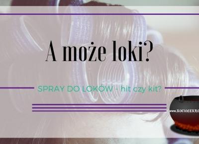 Włosy: Spray STYLING EFFECT od Joanny – hit czy KIT? ~ Kociołek rozmaitości