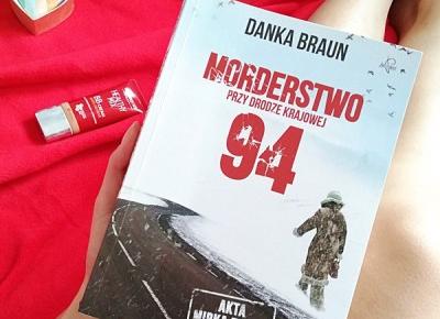 Kosmetyki moim życiem: Książka na wieczór : Morderstwo przy drodze krajowej 94, Danka Braun