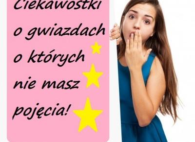 Niezwykłe ciekawostki z świata gwiazd!