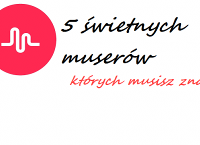 5 MUSERÓW KTÓRYCH WARTO OBSERWOWAĆ NA MUSICAL.LY