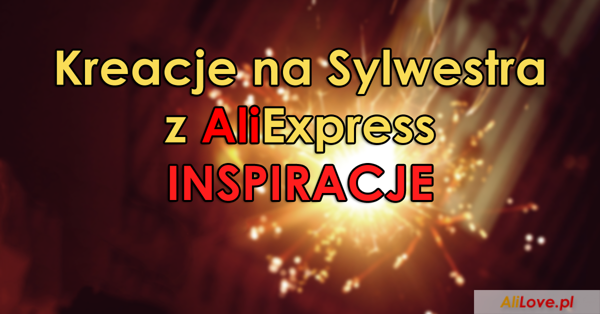Kreacje na Sylwestra z AliExpress - inspiracje - AliLove.pl