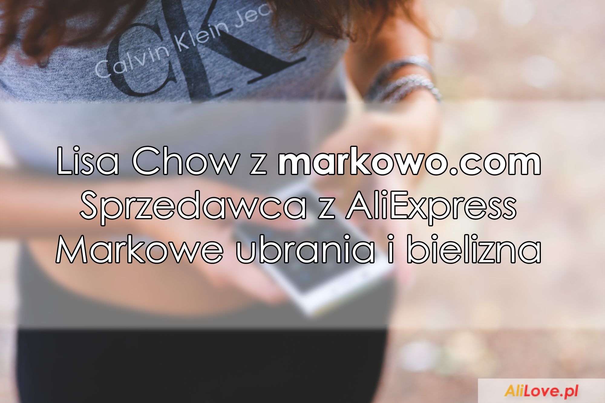 Lisa Chow z markowo.com na AliExpress - AliLove.pl