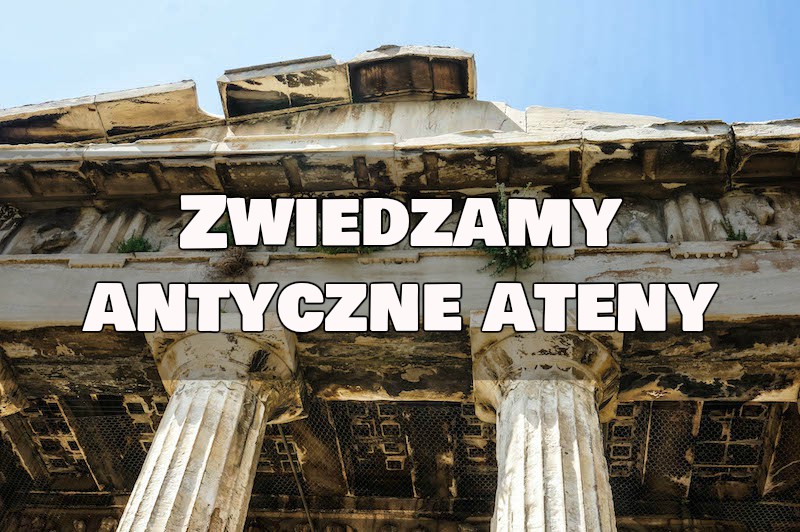 Almost Paradise: Antyczne Ateny - co zobaczyć w dwa dni?