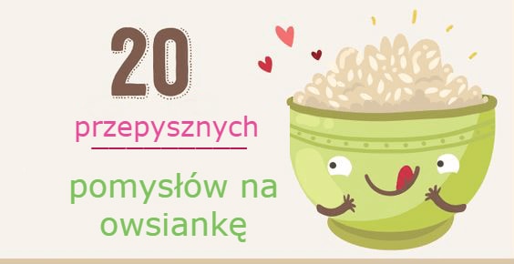 Przepyszna owsianka - 20 pomysłów na smaczne śniadanie - Lova.pl