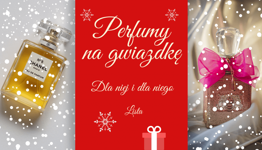 Najlepsze perfumy na prezent na gwiazdkę dla niej i dla niego - lista! :)