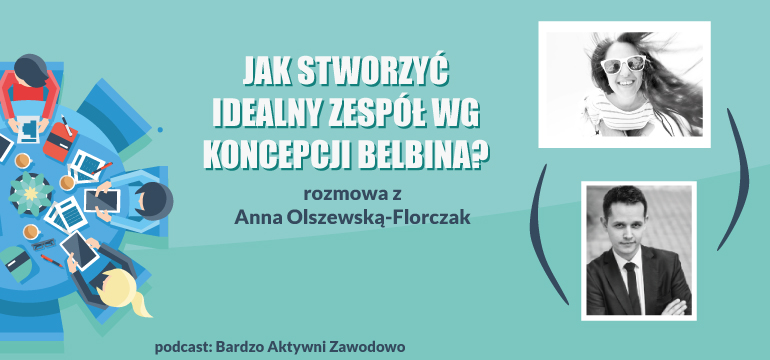 Jak stworzyć idealny zespół wg koncepcji ról Belbina? Rozmowa z Anną Olszewską-Florczak - Lepszy Manager