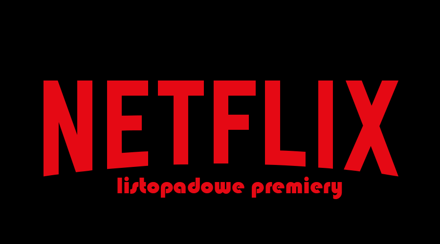 Listopadowe premiery Netflixa