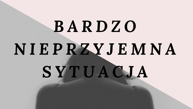 Agrafka : BARDZO NIEPRZYJEMNA SYTUACJA