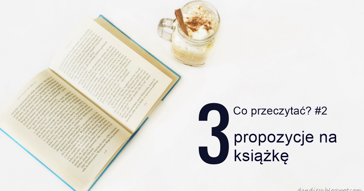 Dandiess I blog lifestyle: Co przeczytać? #2 I 3 propozycje na książkę