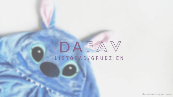 Dandiess I blog lifestyle: DaFav I Listopad/Grudzień 