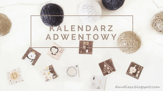 Dandiess I blog lifestyle: Kalendarz Adwentowy I DIY