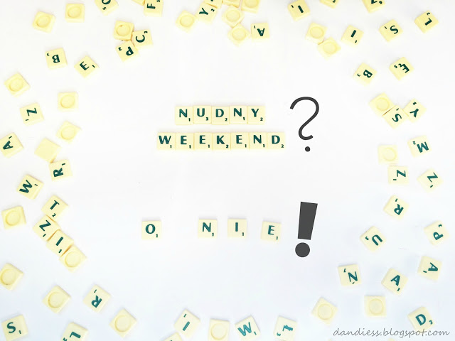 Nudny weekend? O nie! - Dandiess