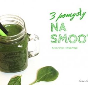 3 pomysły na smoothie - Dandiess