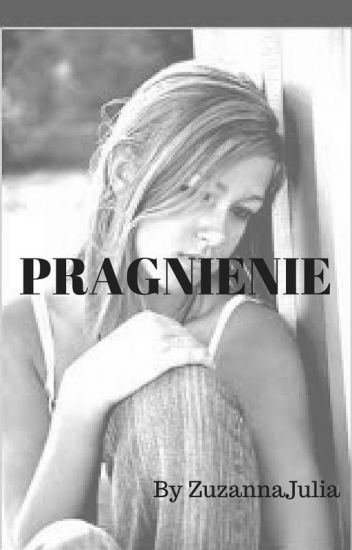 PRAGNIENIE - Zuzanna - Wattpad