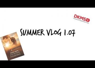 #1 Summer Vlog 1.07 I Q&A I Ostatnia piosenka I Znaleźliśmy dawcę! I Human na wakacjach