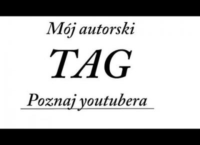 TAG ♥ Poznaj Youtubera ♥ Mój autorski TAG :D