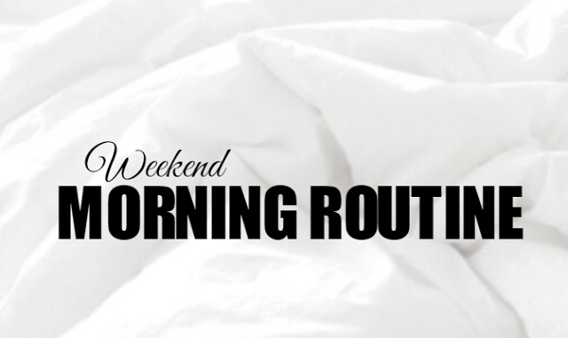 Weekend Morning Routine