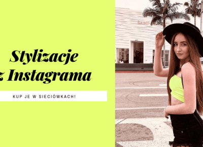 Ubierz się jak Instagramerki w sieciówkach