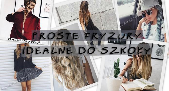 Proste fryzury idealne do szkoły | DlaNastolatek.pl