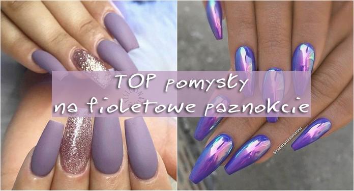 TOP pomysły na fioletowe paznokcie | DlaNastolatek.pl