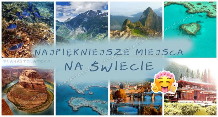 Najpiękniejsze miejsca na świecie | DlaNastolatek.pl