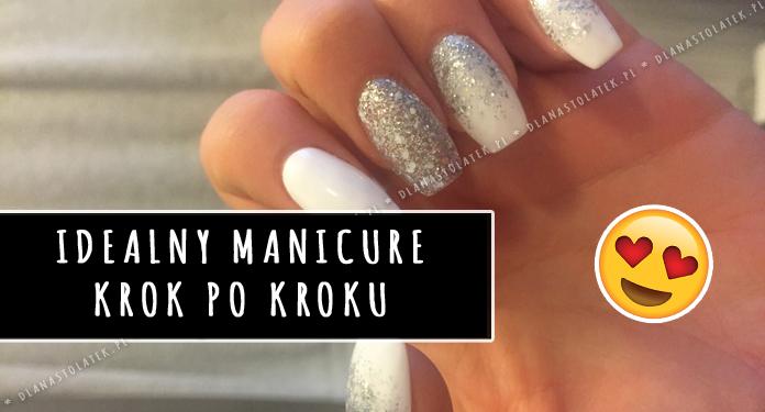 Idealny manicure krok po kroku | DlaNastolatek.pl