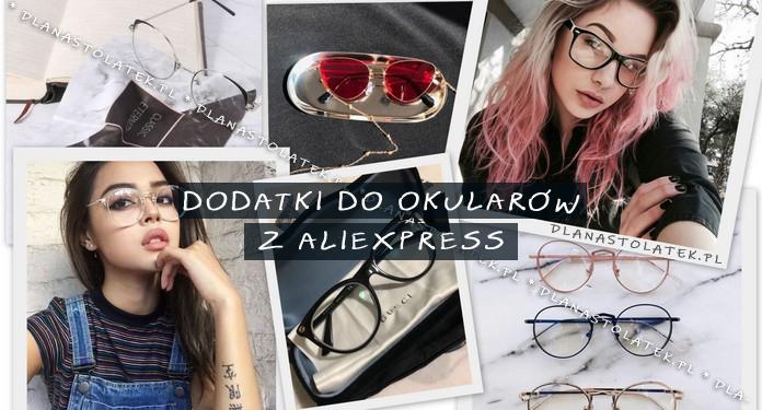 Dodatki do okularów z AliExpress | DlaNastolatek.pl