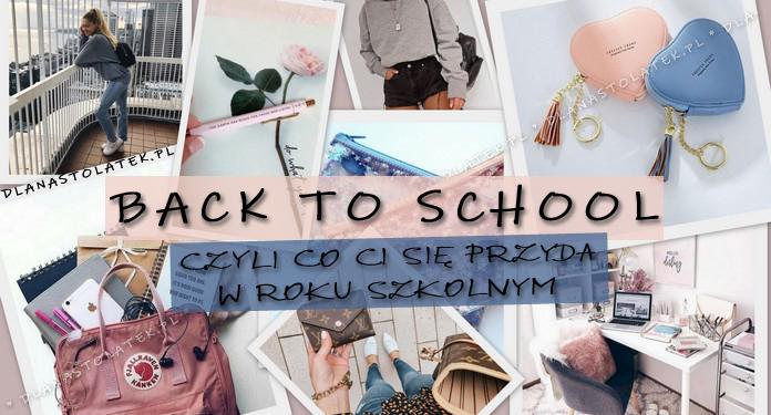 Back to school, czyli co Ci się przyda w roku szkolnym | DlaNastolatek.pl