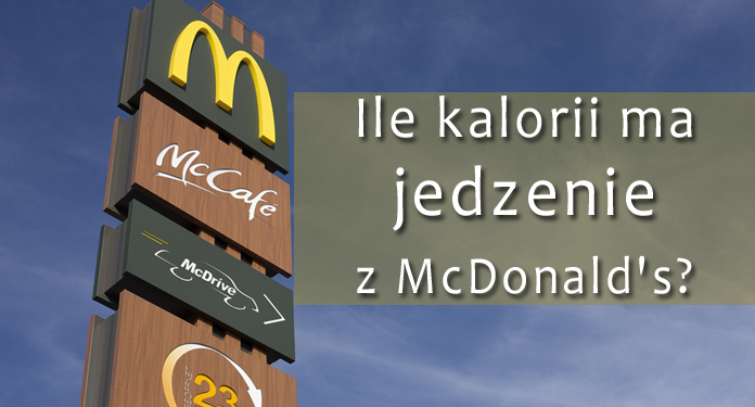 Ile kalorii ma jedzenie z McDonald's? | DlaNastolatek.pl